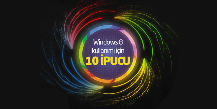 Windows 8 Kullanımı için 10 ipucu